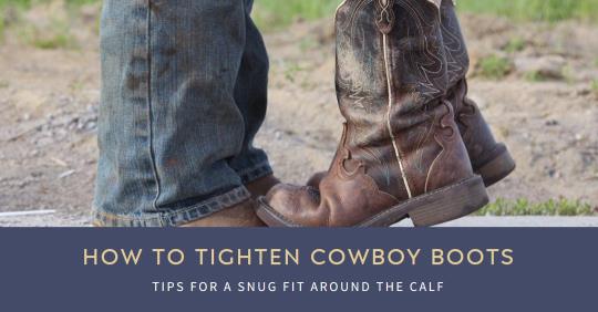 How to Tighten Cowboy Boots Around Calf: 12 Best Tips You Need To Know