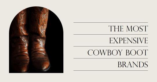 Most Expensive Cowboy Boot Brands - Your Guide to 5 Great Brands