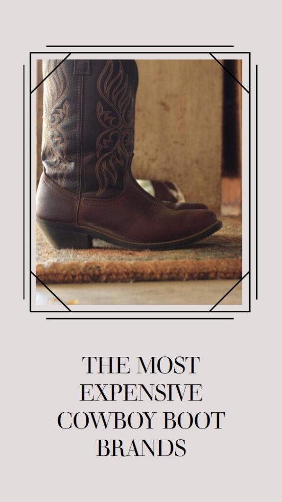 Most Expensive Cowboy Boot Brands - Your Guide to 5 Great Brands