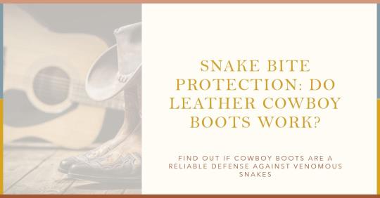 Do Leather Cowboy Boots Protect from Snake Bites?
