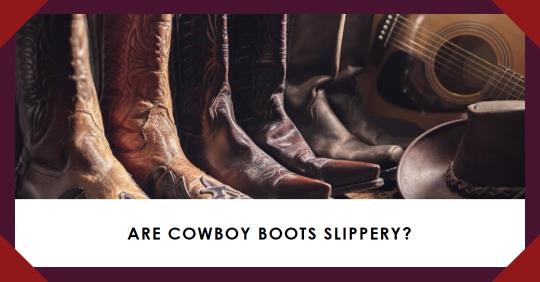 are cowboy boots slippery?
