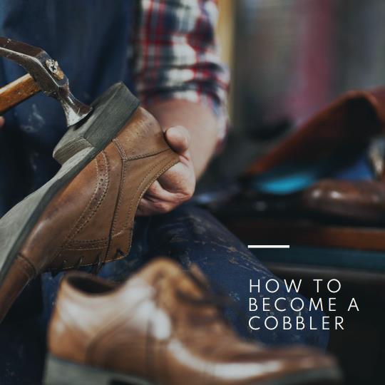 How to Become a Cobbler: 11 Essential Steps and Top Tips