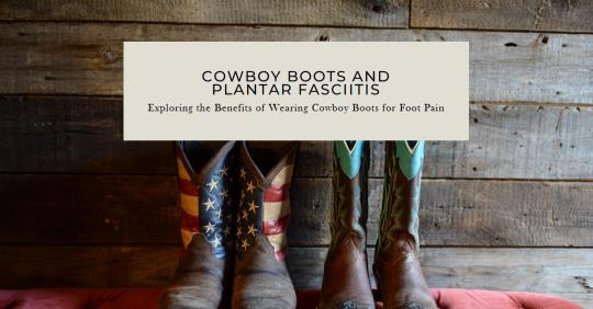 Are Cowboy Boots Good for Plantar Fasciitis? A Clear Analysis of Pros and Cons