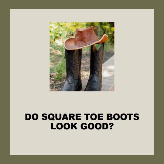 are square toe boots ugly?