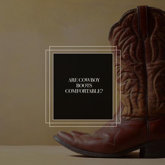 Are Cowboy Boots Comfortable? Debunking the Myths and Exploring the Truth
